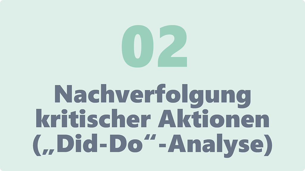Nachverfolgung kritischer Aktionen ("Did-Do"-Analysen)